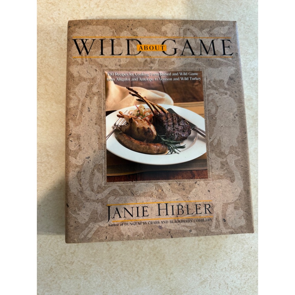 Wild About Game Janie Hibler Cookbook 1st Ed Hardcover 150 Recipes Venison Game